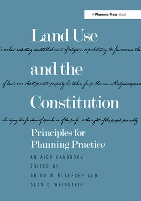 Land Use and the Constitution: Principles for Planning Practice by Brian W. Blaesser