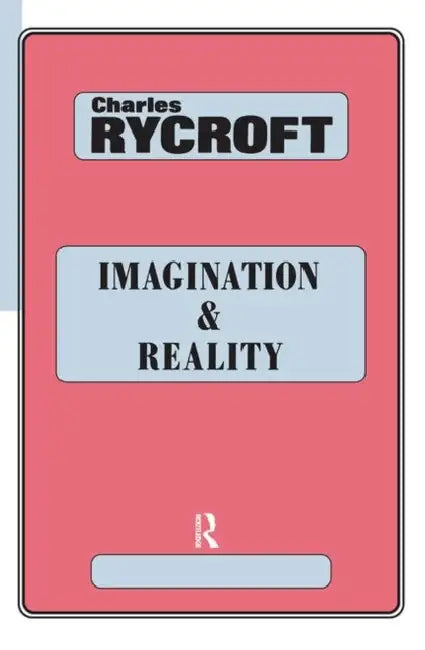 Imagination and Reality: Psycho-Analytical Essays 1951-1961 by Rycroft Charles