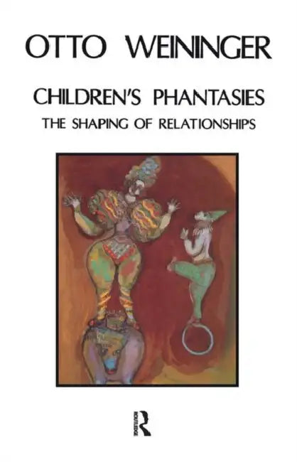 Children's Phantasies: The Shaping of Relationships by Weininger Otto