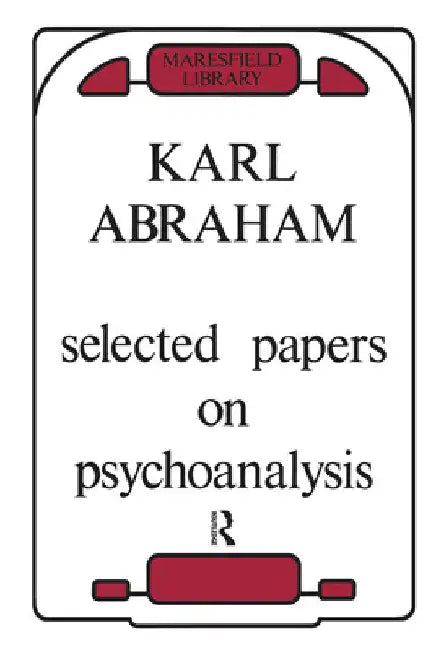 Selected Papers on Psychoanalysis by Karl Abraham