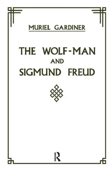 The Wolf-Man and Sigmund Freud by Gardiner Muriel