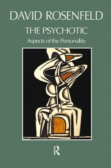 The Psychotic: Aspects of the Personality by Rosenfeld David