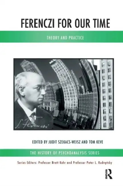 Ferenczi for Our Time: Theory and Practice by Keve Tom