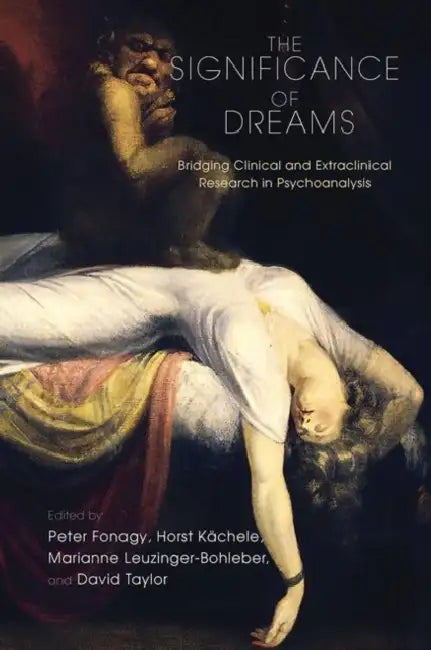 The Significance of Dreams: Bridging Clinical and Extraclinical Research in Psychoanalysis by Fonagy Peter
