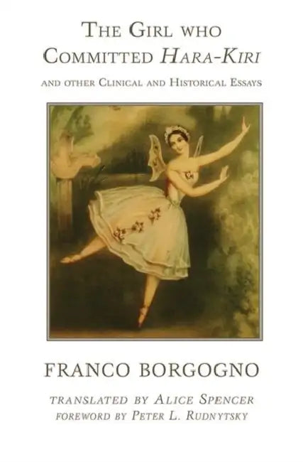The Girl Who Committed Hara-Kiri and Other Clinical and Historical Essays by Borgogno Franco