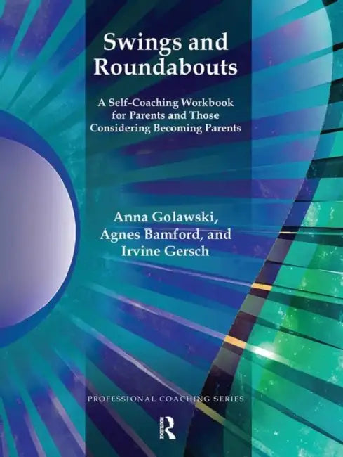 Swings and Roundabouts: A Self-Coaching Workbook for Parents and Those Considering Becoming Parents by Golawski Anna