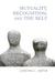 Mutuality, Recognition, and the Self: Psychoanalytic Reflections by Christine C. Kieffer