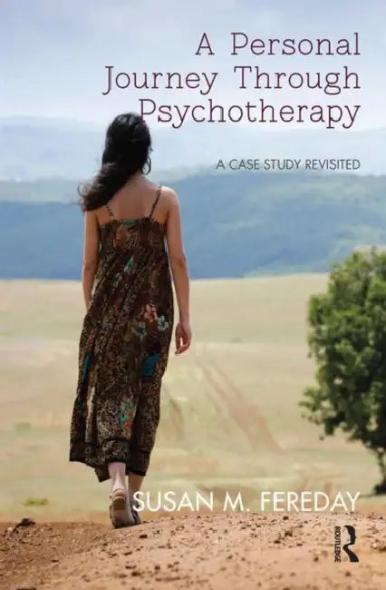 A Personal Journey Through Psychotherapy: A Case Study Revisited by M. Fereday Susan