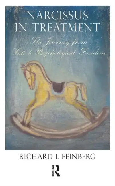 Narcissus in Treatment: The Journey from Fate to Psychological Freedom by I. Feinberg Richard