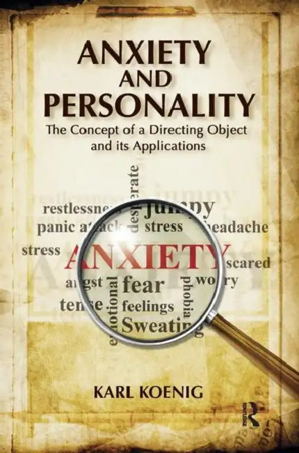 Anxiety and Personality: The Concept of a Directing Object and Its Applications by Koenig Karl