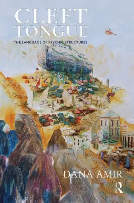 Cleft Tongue: The Language of Psychic Structures by Amir Dana
