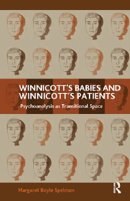 Winnicott's Babies and Winnicott's Patients: Psychoanalysis as Transitional Space by Margaret Boyle Spelman