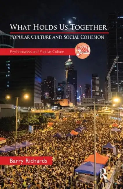 What Holds Us Together: Popular Culture and Social Cohesion by Richards Barry
