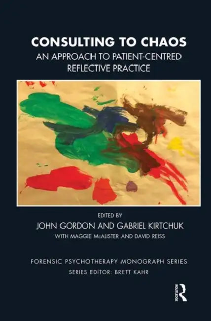 Consulting to Chaos: An Approach to Patient-Centred Reflective Practice by Gordon John