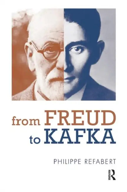 From Freud to Kafka: The Paradoxical Foundation of the Life-And-Death Instinct by Refabert Philippe