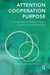 Attention, Cooperation, Purpose: An Approach to Working in Groups Using Insights from Wilfred Bion by French Robert