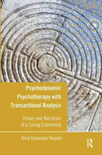 Psychodynamic Psychotherapy with Transactional Analysis: Theory and Narration of a Living Experience by Tangolo Anna Emanuela