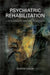 Psychiatric Rehabilitation: A Psychoanalytic Approach to Recovery by Kapur Raman