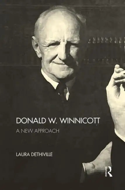Donald W. Winnicott: A New Approach by Dethiville Laura