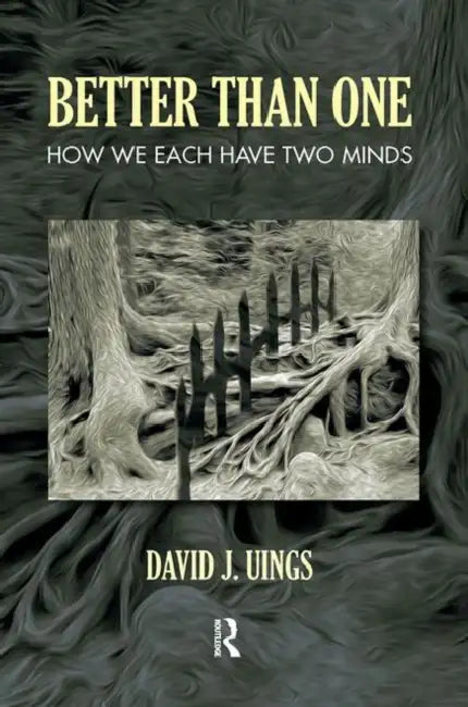 Better Than One: How We Each Have Two Minds by Uings David J.