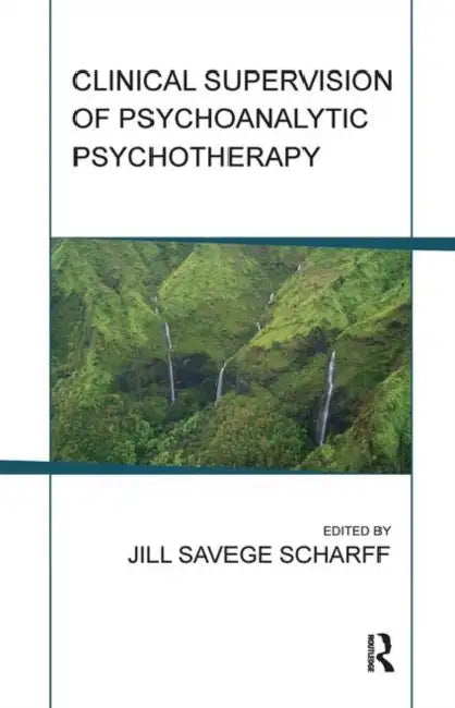 Clinical Supervision of Psychoanalytic Psychotherapy by Scharff Jill Savege