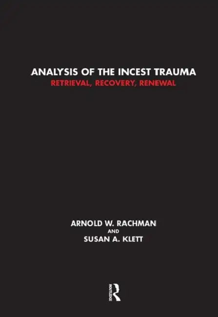 Analysis of the Incest Trauma: Retrieval, Recovery, Renewal by Klett Susan A.