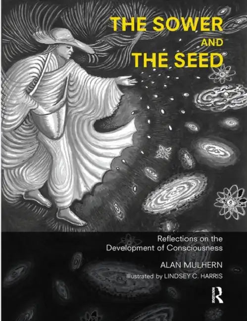 The Sower and the Seed: Reflections on the Development of Consciousness by Mulhern Alan