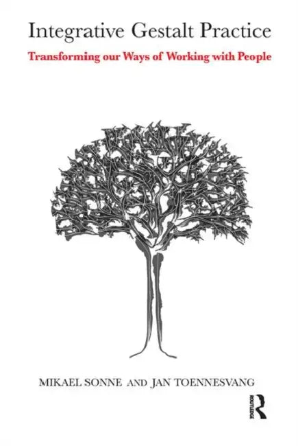 Integrative Gestalt Practice: Transforming Our Ways of Working with People by Sonne Mikael