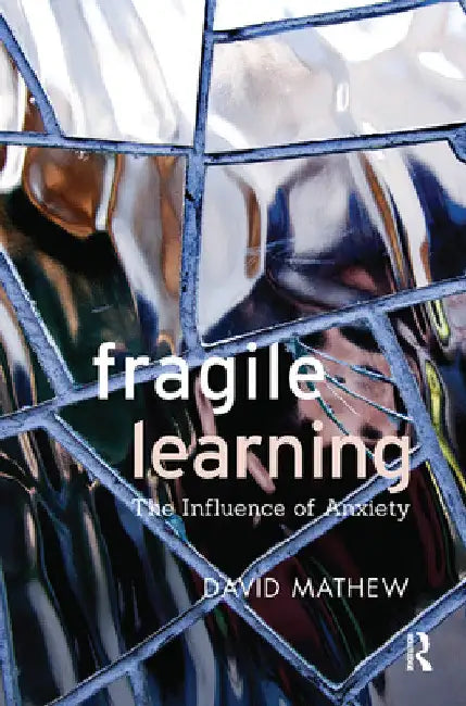 Fragile Learning: The Influence of Anxiety by David Mathew