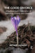 The Good Divorce: A Psychoanalyst's Exploration of Separation, Divorce, and Childcare by Leonoff Arthur
