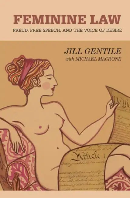 Feminine Law: Freud, Free Speech, and the Voice of Desire by Gentile Jill