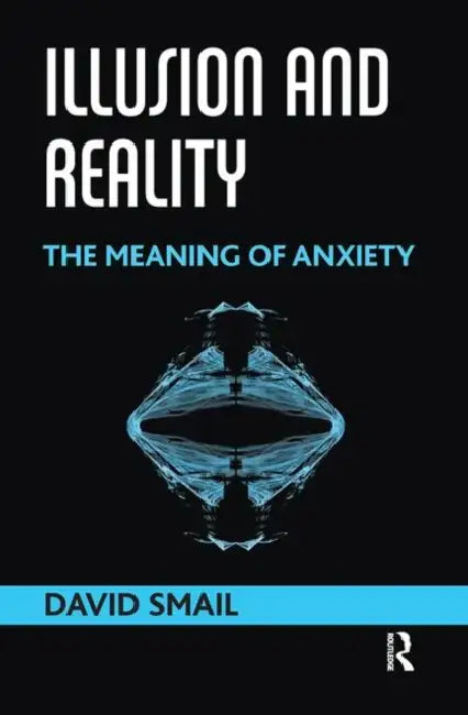 Illusion and Reality: The Meaning of Anxiety by Smail David