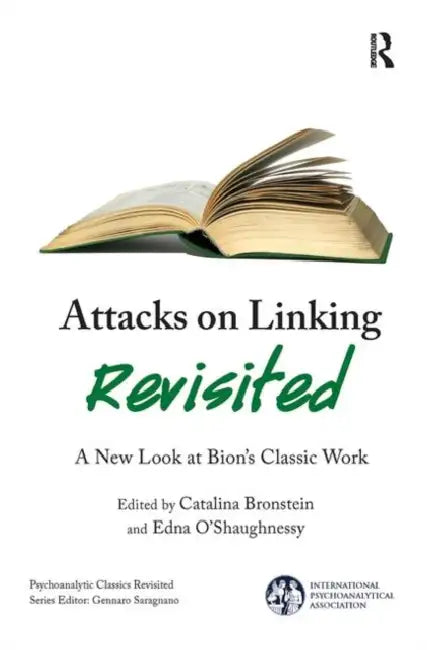 Attacks on Linking Revisited: A New Look at Bion's Classic Work by Bronstein Catalina
