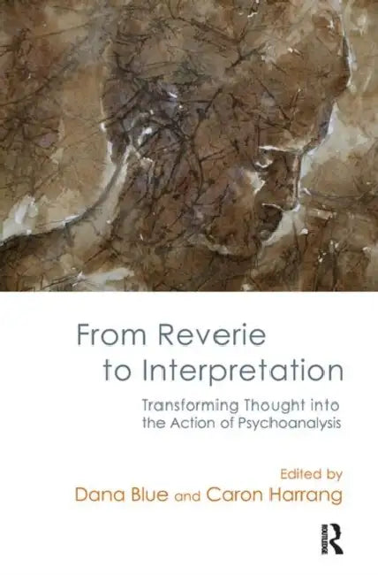 From Reverie to Interpretation: Transforming Thought Into the Action of Psychoanalysis by Blue Dana