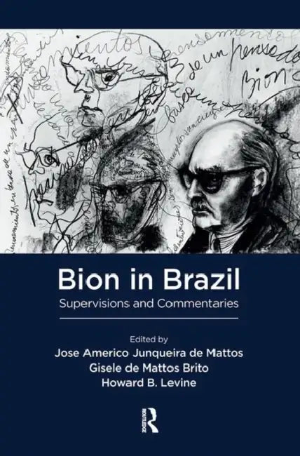 Bion in Brazil: Supervisions and Commentaries by Junqueira de Mattos Jose