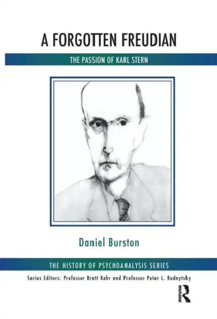 A Forgotten Freudian: The Passion of Karl Stern by Burston Daniel