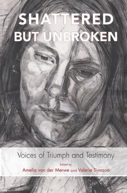 Shattered But Unbroken: Voices of Triumph and Testimony by Sinason Valerie