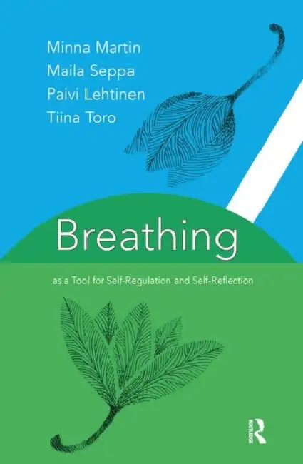 Breathing as a Tool for Self-Regulation and Self-Reflection by Lehtinen Paivi