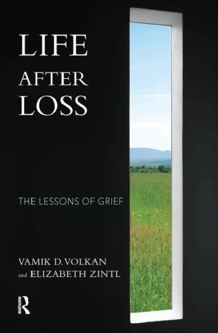 Life After Loss: The Lessons of Grief by Volkan Vamik D.