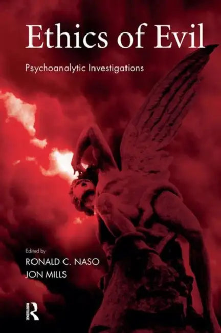 Ethics of Evil: Psychoanalytic Investigations by Mills Jon