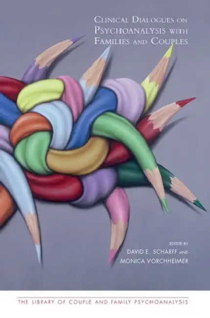 Clinical Dialogues on Psychoanalysis with Families and Couples by E. Scharff David
