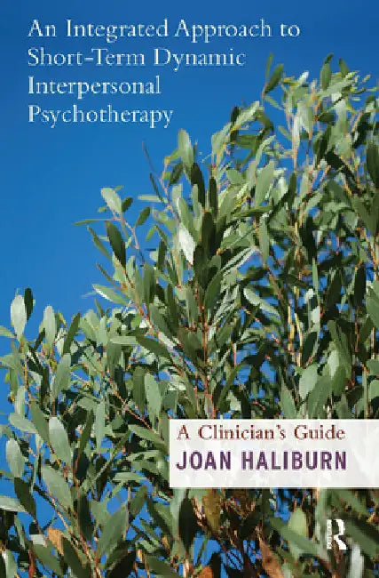 An Integrated Approach to Short-Term Dynamic Interpersonal Psychotherapy: A Clinician's Guide by Joan Haliburn