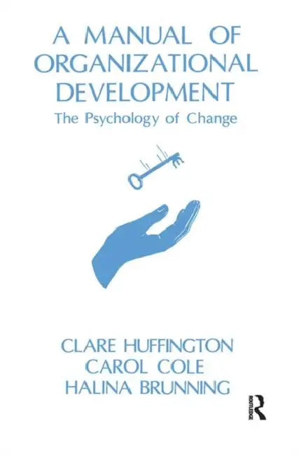 Manual of Organizational Development: The Psychology of Change by Huffington Clare