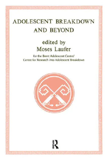 Adolescent Breakdown and Beyond by Moses Laufer