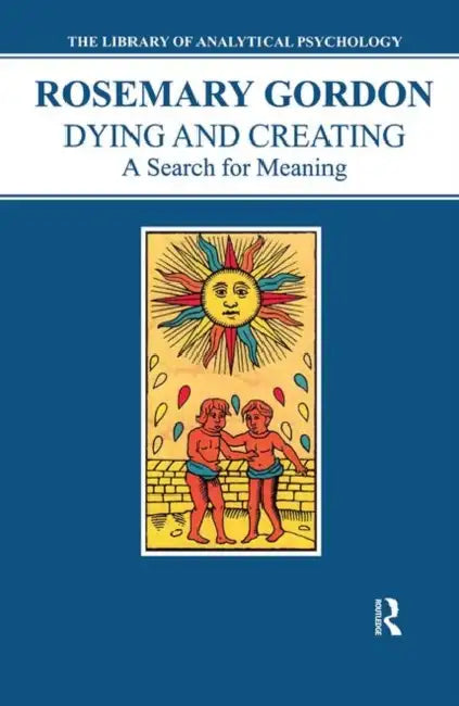 Dying and Creating: A Search for Meaning by Gordon Rosemary
