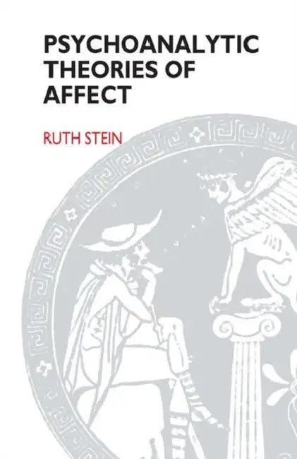 Psychoanalytic Theories of Affect by Stein Ruth