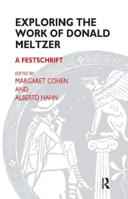 Exploring the Work of Donald Meltzer: A Festschrift by Meltzer Donald