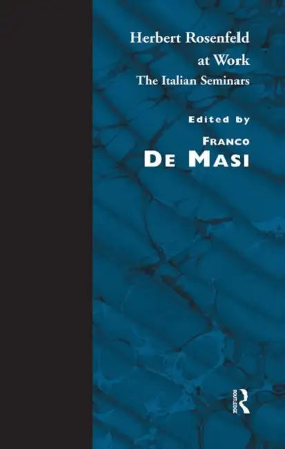 Herbert Rosenfeld at Work: The Italian Seminars by Rosenfeld Herbert A.