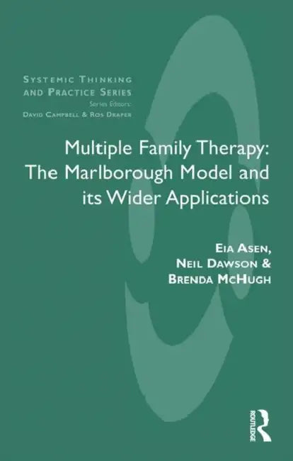 Multiple Family Therapy: The Marlborough Model and Its Wider Applications by Asen Eia