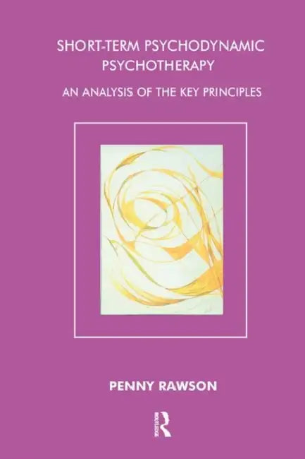 Short-Term Psychodynamic Psychotherapy: An Analysis of the Key Principles by Rawson Penny